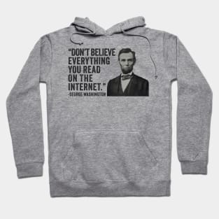 Don't Believe Everything You Read On The Internet - Funny Abe Lincoln Hoodie